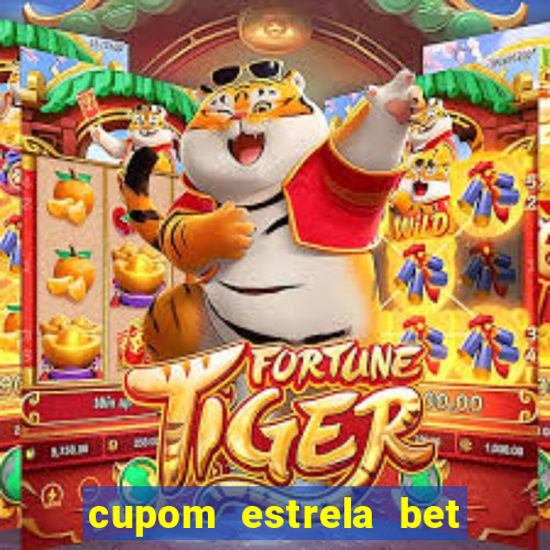 cupom estrela bet primeiro deposito